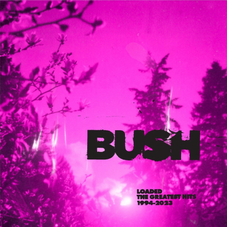 Rock - Bush - Loaded. The Greatest Hits 1994 - 2023