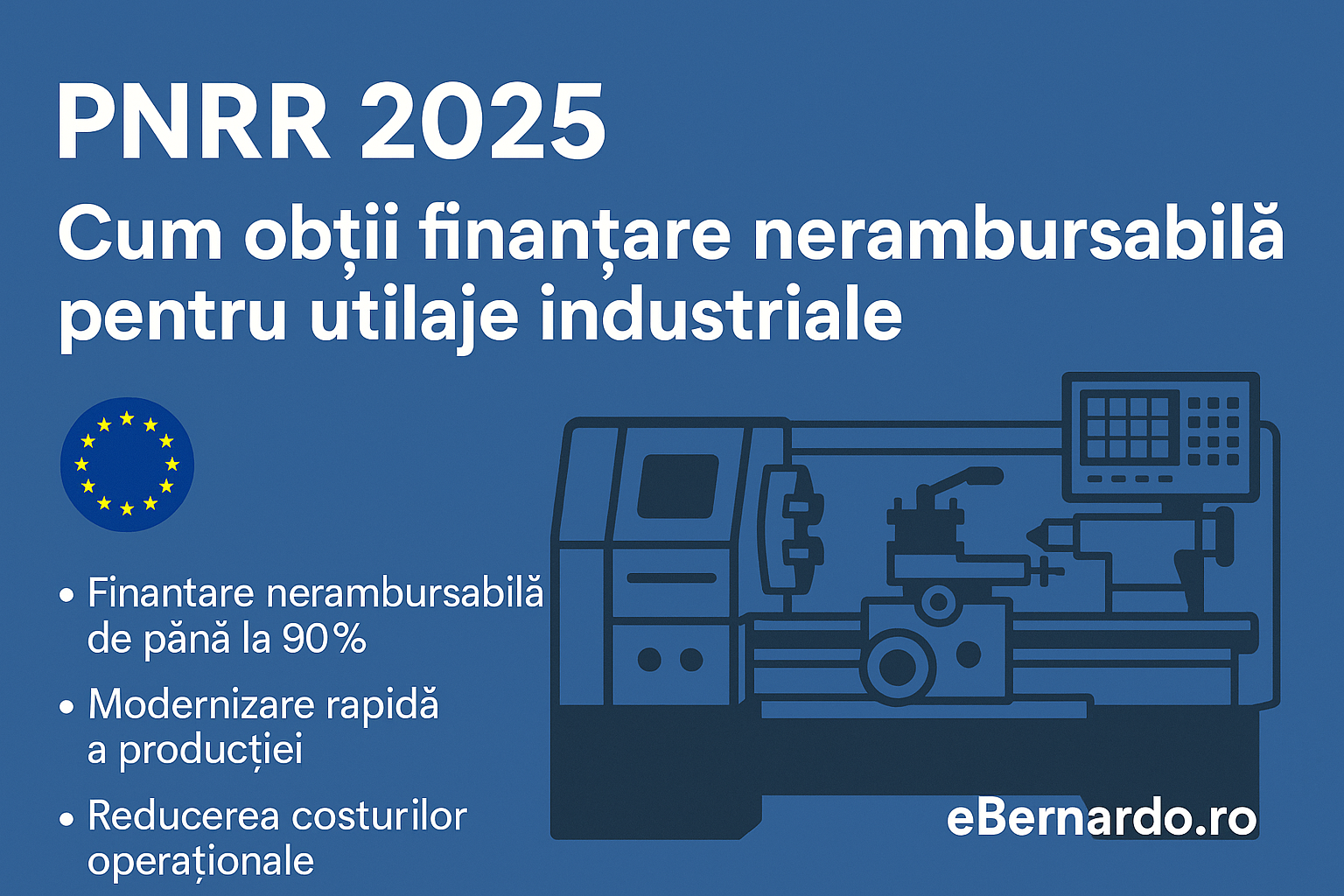 PNRR 2025 – Cum obții finanțare nerambursabilă pentru utilaje industriale