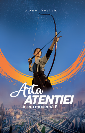 Diverse - Arta atenției în era modernă. Diana Vultur