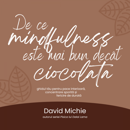 Audiobook-uri - Audiobook: De ce mindfulness este mai bun decât ciocolata, David Michie