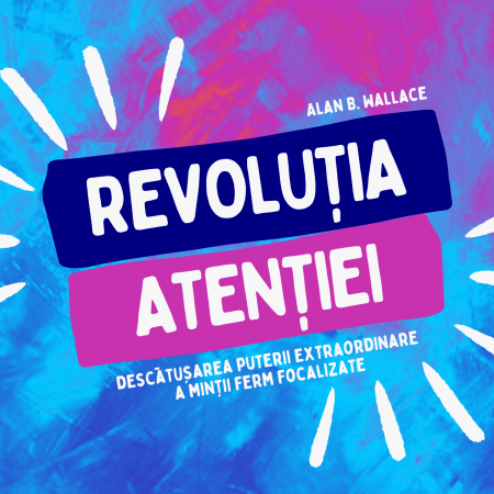 Audiobook-uri - Audiobook: Revoluția atenției, de Alan Wallace