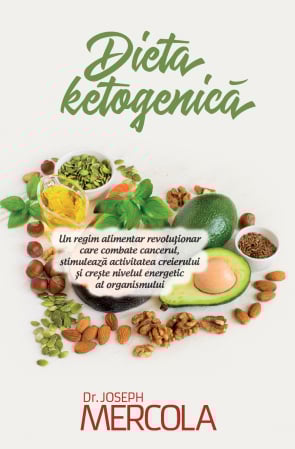 Dieta ketogenică - Dieta ketogenică. Un regim alimentar revoluționar care combate cancerul, stimulează... dr. Joseph Mercola