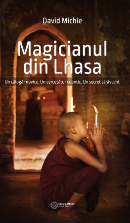 Ficțiune - Magicianul din Lhasa. Un călugăr novice. Un cercetător cuantic. Un secret străvechi. David Michie