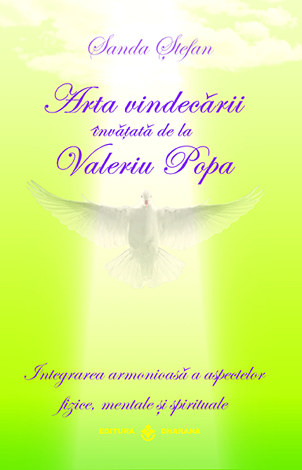 Arta vindecării învăţată de la Valeriu Popa - integrarea armonioasă a aspectelor fizice, mentale şi spirituale [1]