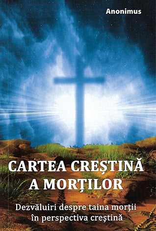 Cartea creştină a morţilor - dezvăluiri despre taina morţii în perspectiva creştină [1]