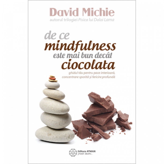 De ce mindfulness este mai bun decât ciocolata. Ghidul tău pentru pace interioară, concentrare sporită și… [1]