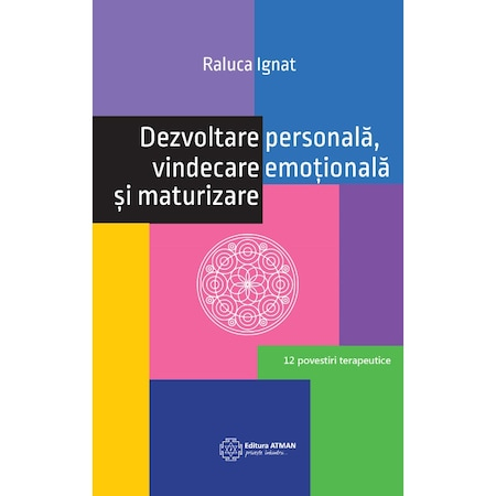 Dezvoltare personala, vindecare emotionala si maturizare - Raluca Ignat [1]