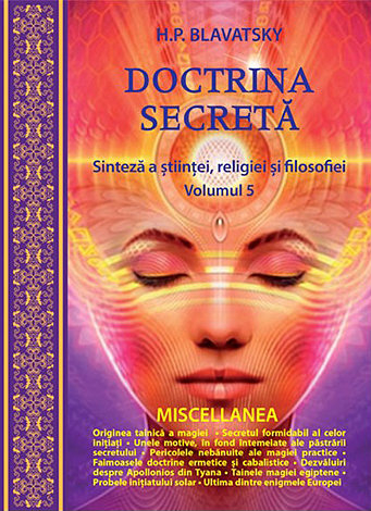 Doctrina secretă - vol. 5 - sinteză a ştiinţei, religiei şi filozofiei - MISCELLANEA [1]