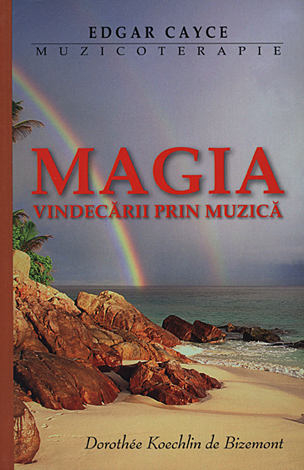 Edgar Cayce - Muzicoterapia - Magia vindecării prin muzică [1]