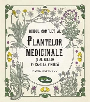 Ghidul complet al plantelor medicinale și al bolilor pe care le vindecă [1]