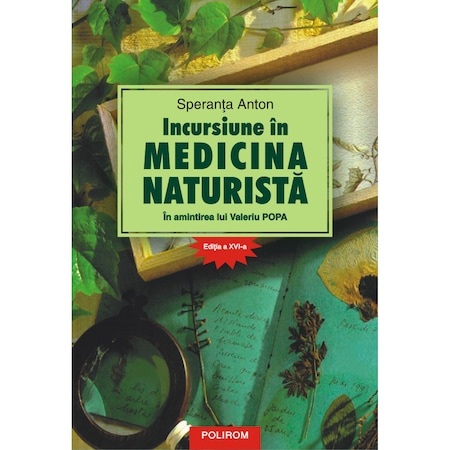 Incursiune in medicina naturistă. În amintirea lui Valeriu Popa Editia a XVI a, Speranța Anton [1]