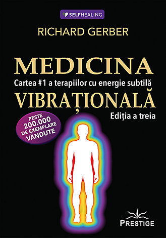 Medicina vibraţională - cartea #1 a terapiilor cu energie subtilă - ediţia a treia [1]
