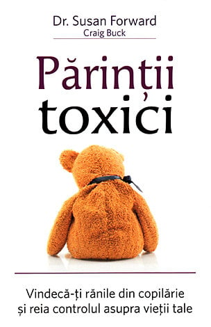 Părinţii toxici: Vindecă-ţi rănile din copilărie şi reia controlul asupra vieţii tale [1]