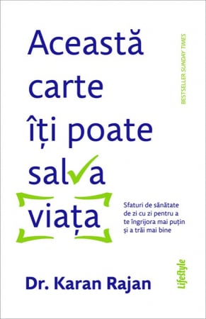 Dezvoltare personală - Această carte îți poate salva viața. Sfaturi de sănătate de zi cu zi pentru a te îngrijora mai puțin și a trăi mai bine