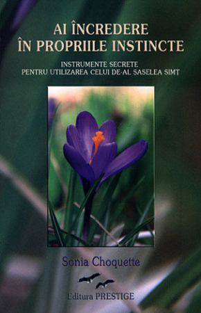 Spiritualitate - Ai încredere în propriile instincte - instrumente secrete pentru utilizarea celui de-al şaselea simţ