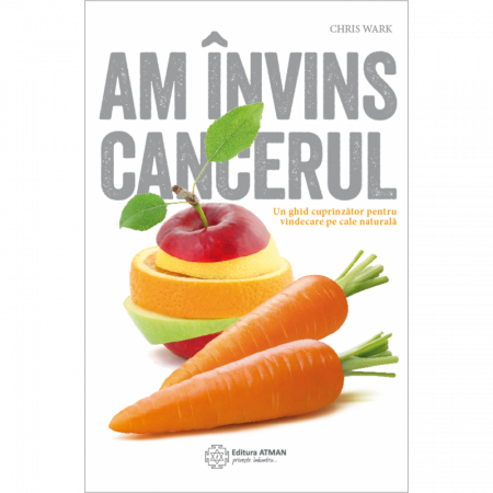 Sănătate - Am învins cancerul. Un plan cuprinzător pentru vindecare pe cale naturală