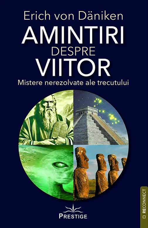 Extratereștrii - Amintiri despre viitor. Mistere nerezolvate ale trecutului