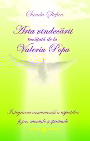 Sănătate - Arta vindecării învăţată de la Valeriu Popa - integrarea armonioasă a aspectelor fizice, mentale şi spirituale