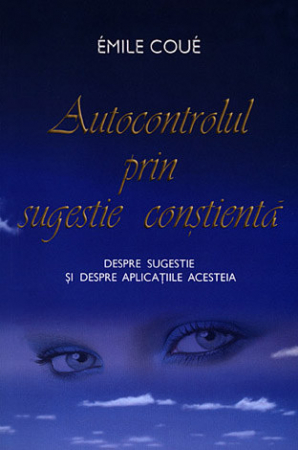Vindecare spirituală - Autocontrolul prin sugestie conştientă. Despre sugestie şi despre aplicaţiile acesteia