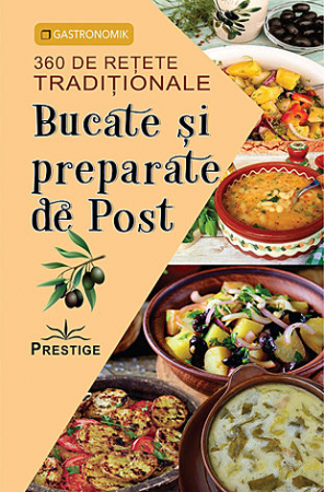 Sănătate - Bucate şi preparate de post - 360 de reţete tradiţionale