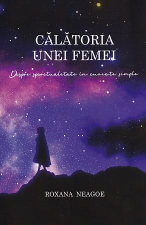 Spiritualitate - Călătoria unei femei. Despre spiritualitate în cuvinte simple