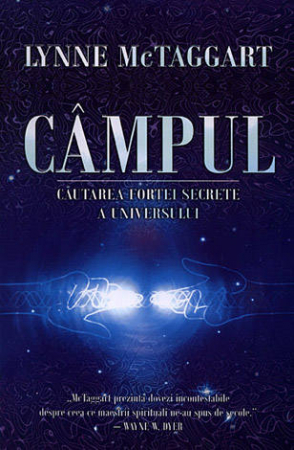 Dezvăluiri - Câmpul - căutarea forţei secrete a Universului