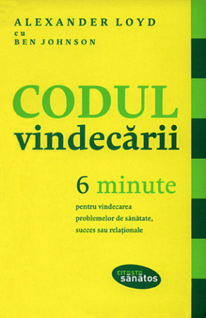 Spiritualitate - Codul vindecării - 6 minute pentru vindecarea problemelor de sănătate, succes sau relaţionale