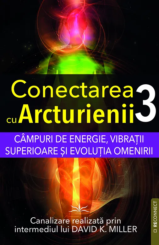 Extratereștrii - Conectarea cu Arcturienii. Volumul 3