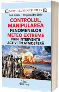 Cunoaștere - Controlul, manipularea fenomenelor meteo extreme prin interventii active in atmosfera
