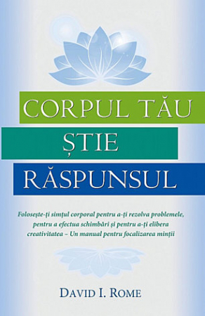 Vindecare spirituală - Corpul tău ştie răspunsul