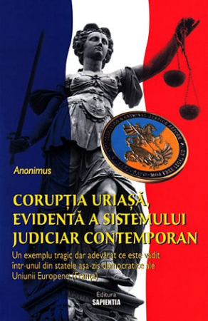 Cunoaștere - Corupţia uriaşă, evidentă a sistemului judiciar contemporan - un exemplu tragic dar adevarat ce este vădit într-unul din statele aşa-zis democratice ale Uniunii Europene (Franţa)