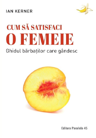 Dezvăluiri - Cum să satisfaci o femeie