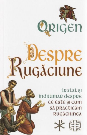 Spiritualitate - Despre rugăciune: Tratat despre ce este și cum să practicăm rugăciunea