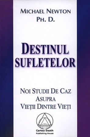 Spiritualitate şi ştiinţă - Destinul sufletelor - noi studii de caz asupra vieţii dintre vieţi
