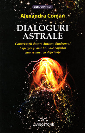 Dezvăluiri - Dialoguri astrale - conversaţii despre autism, sindromul Asperger şi alte boli ale copiilor care se nasc cu deficienţe