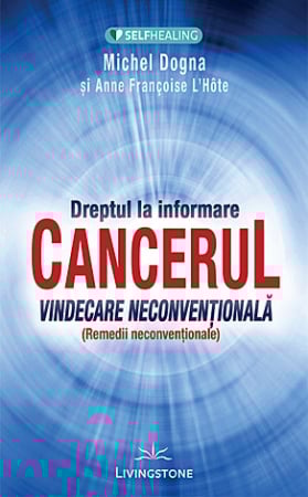 Vindecare spirituală - Dreptul la informare: cancerul - vindecare neconvenţională - remedii neconvenţionale