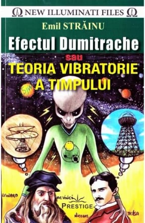 Dezvăluiri - Efectul Dumitrache sau Teoria Vibratorie a Timpului