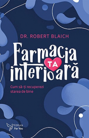 Dezvăluiri - Farmacia ta interioară - cum să-ţi recuperezi starea de bine