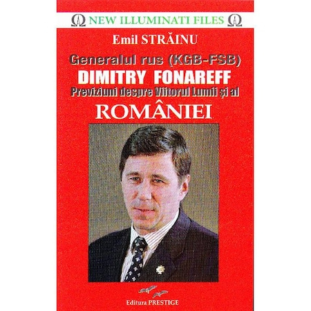 Cunoaștere - Generalul rus (KGB-FSB) Dimitry Fonareff. Previziuni despre Viitorul Lumii si al Romaniei