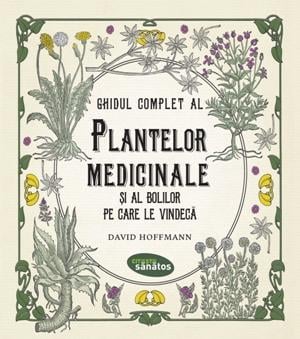 Sănătate - Ghidul complet al plantelor medicinale și al bolilor pe care le vindecă