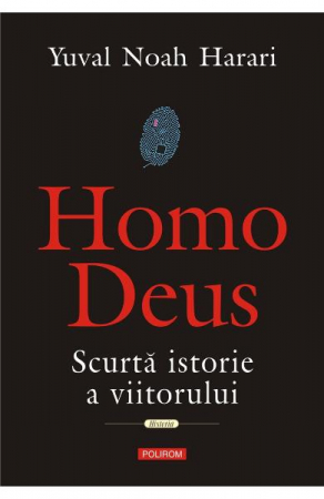 Știință - Homo Deus. Scurta istorie a viitorului