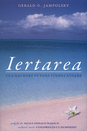 Vindecare spirituală - Iertarea: Cea mai mare putere vindecătoare