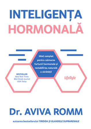 Alimentație - Inteligența hormonală. Ghid complet pentru calmarea furtunii hormonale și restabilirea naturală a sănătății