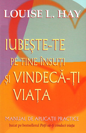Dezvoltare personală - Iubeşte-te pe tine însuţi şi vindecă-ţi viaţa
