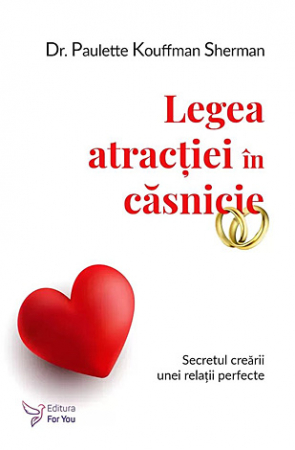 Dezvoltare personală - Legea atracţiei în căsnicie - secretul creării unei relaţii perfecte
