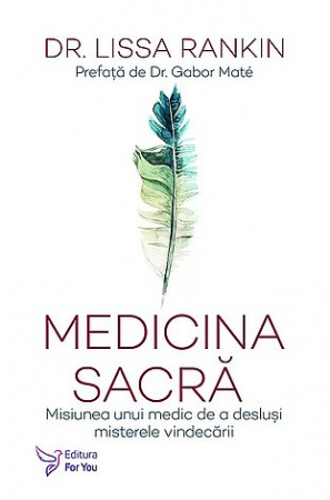 Vindecare spirituală - Medicina sacră - misiunea unui medic de a desluşi misterele vindecării