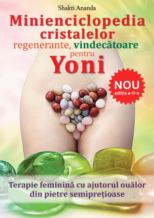 Cristale - Minienciclopedia cristalelor regenerante, vindecătoare pentru yoni