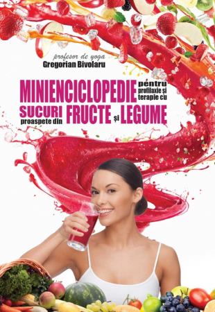 Dezvoltare personală - Minienciclopedie pentru profilaxie şi terapie cu sucuri proaspete din fructe şi legume