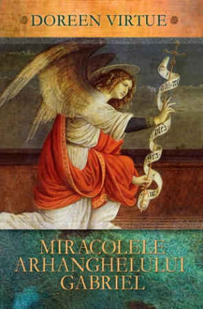 Lumea îngerilor - Miracolele Arhanghelului Gabriel