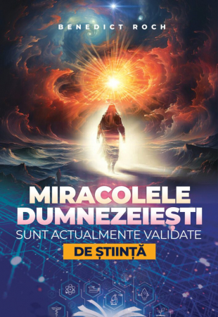 Spiritualitate şi ştiinţă - Miracolele dumnezeiești sunt actualmente validate de știință